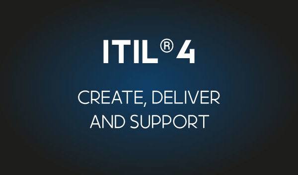 ITIL 4 Create, Deliver and Support